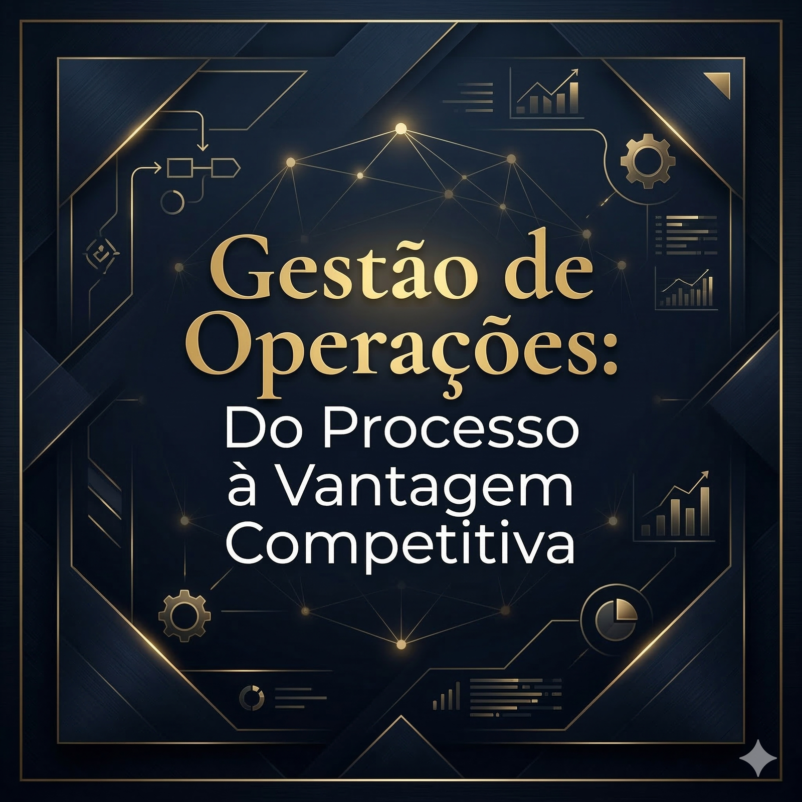 Gestão de Operações: Do Processo à Vantagem Competitiva / 180 horas