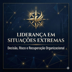 Liderança em Situações Extremas: Decisão, Risco e Recuperação Organizacional / 180 horas